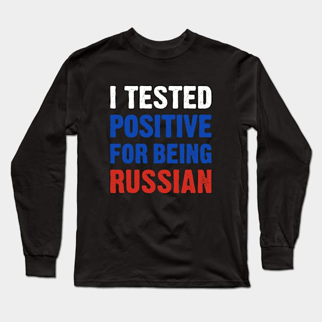 I Tested Positive For Being Russian Long Sleeve T-Shirt by TikOLoRd